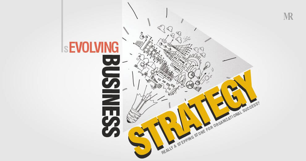 Is Evolving Business Strategy Really a Stepping Stone for Organizational Success?